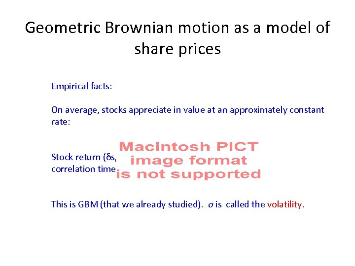 Geometric Brownian motion as a model of share prices Empirical facts: On average, stocks