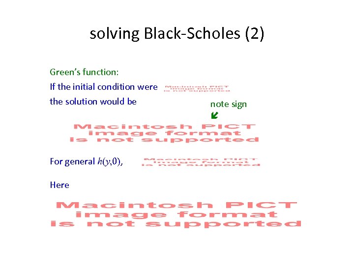 solving Black-Scholes (2) Green’s function: If the initial condition were the solution would be