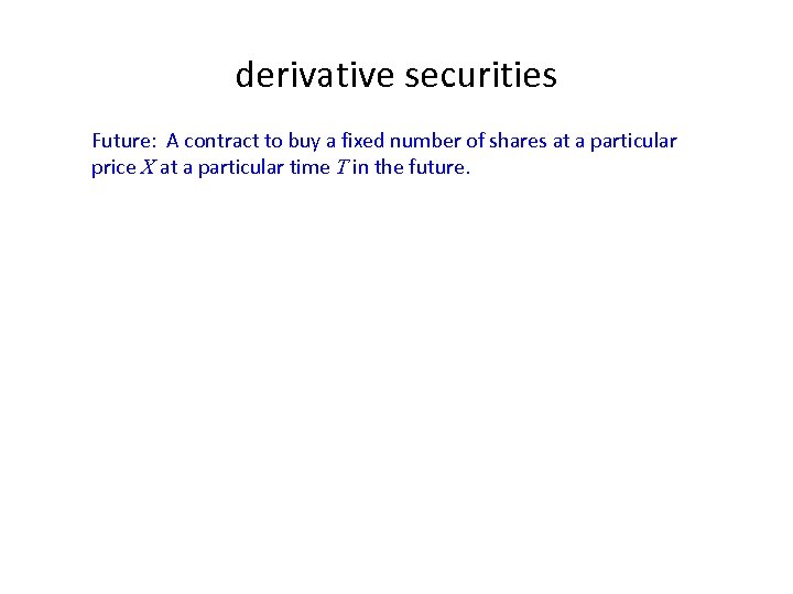 derivative securities Future: A contract to buy a fixed number of shares at a