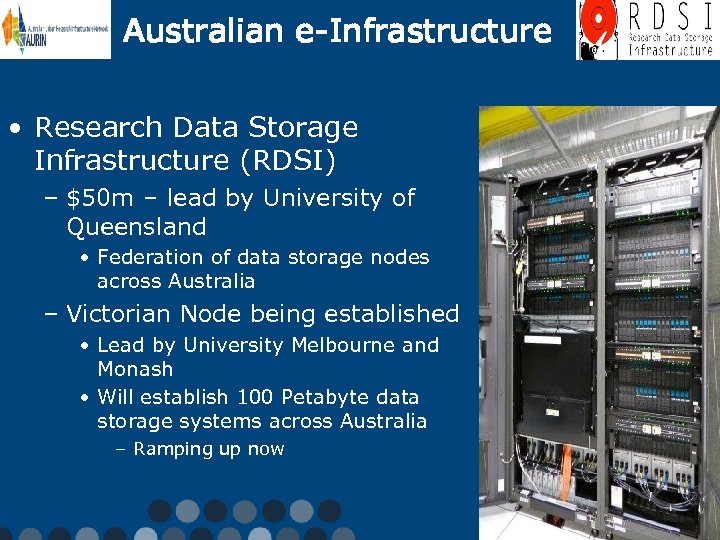 Australian e-Infrastructure • Research Data Storage Infrastructure (RDSI) – $50 m – lead by