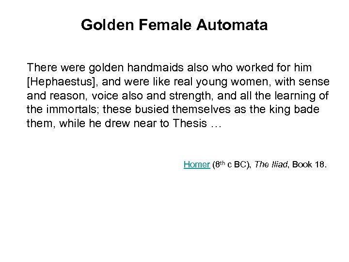 Golden Female Automata There were golden handmaids also who worked for him [Hephaestus], and