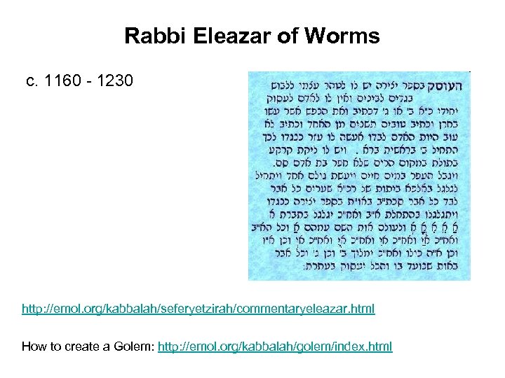 Rabbi Eleazar of Worms c. 1160 - 1230 http: //emol. org/kabbalah/seferyetzirah/commentaryeleazar. html How to