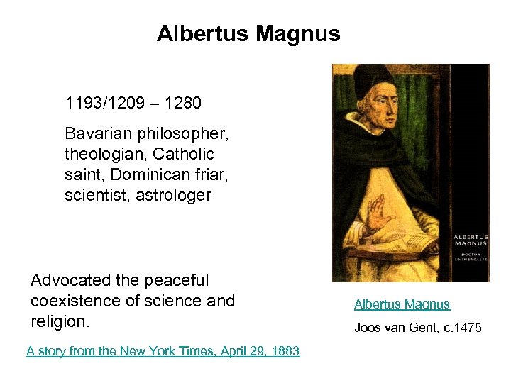 Albertus Magnus 1193/1209 – 1280 Bavarian philosopher, theologian, Catholic saint, Dominican friar, scientist, astrologer