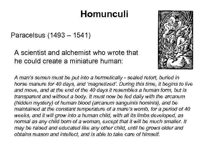 Homunculi Paracelsus (1493 – 1541) A scientist and alchemist who wrote that he could