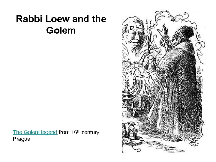 Rabbi Loew and the Golem The Golem legend from 16 th century Prague 
