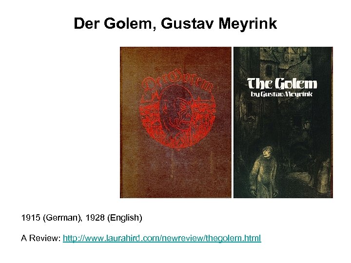 Der Golem, Gustav Meyrink 1915 (German), 1928 (English) A Review: http: //www. laurahird. com/newreview/thegolem.