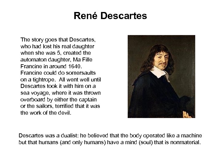 René Descartes The story goes that Descartes, who had lost his real daughter when