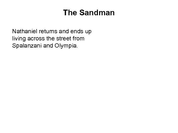 The Sandman Nathaniel returns and ends up living across the street from Spalanzani and