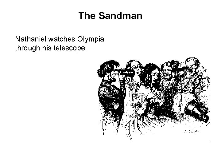The Sandman Nathaniel watches Olympia through his telescope. 
