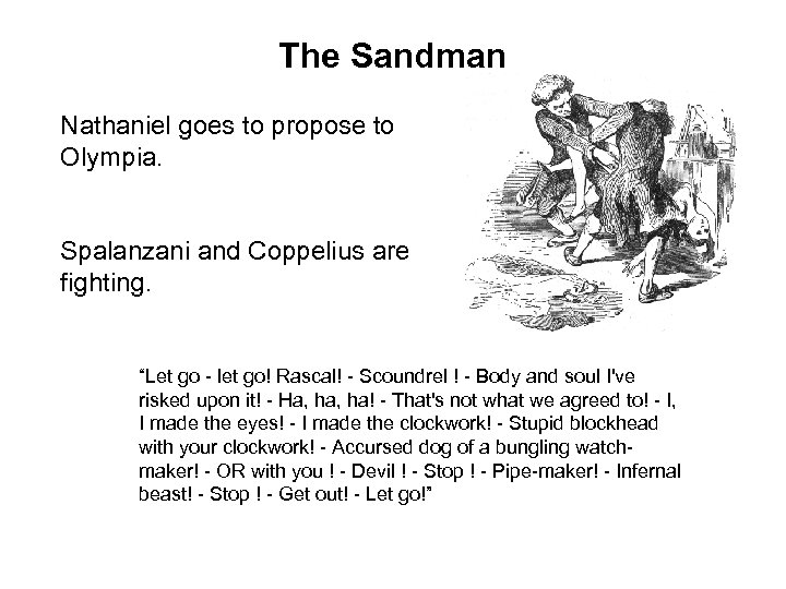 The Sandman Nathaniel goes to propose to Olympia. Spalanzani and Coppelius are fighting. “Let