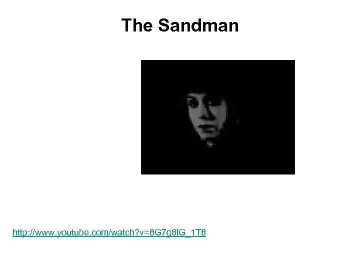 The Sandman http: //www. youtube. com/watch? v=8 G 7 g 8 l. G_1 T