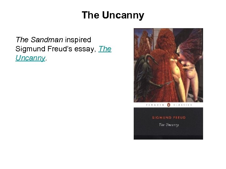 The Uncanny The Sandman inspired Sigmund Freud’s essay, The Uncanny. 