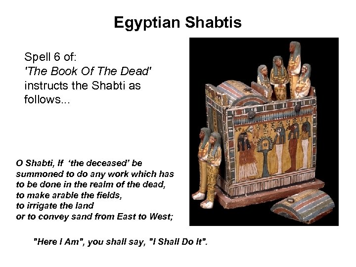 Egyptian Shabtis Spell 6 of: 'The Book Of The Dead' instructs the Shabti as