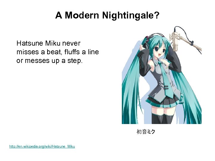 A Modern Nightingale? Hatsune Miku never misses a beat, fluffs a line or messes