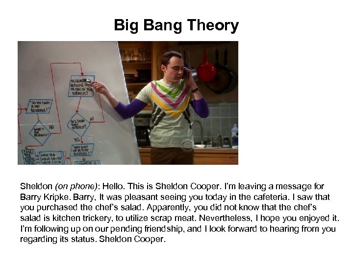 Big Bang Theory Sheldon (on phone): Hello. This is Sheldon Cooper. I’m leaving a