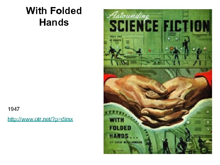 With Folded Hands 1947 http: //www. otr. net/? p=dimx 