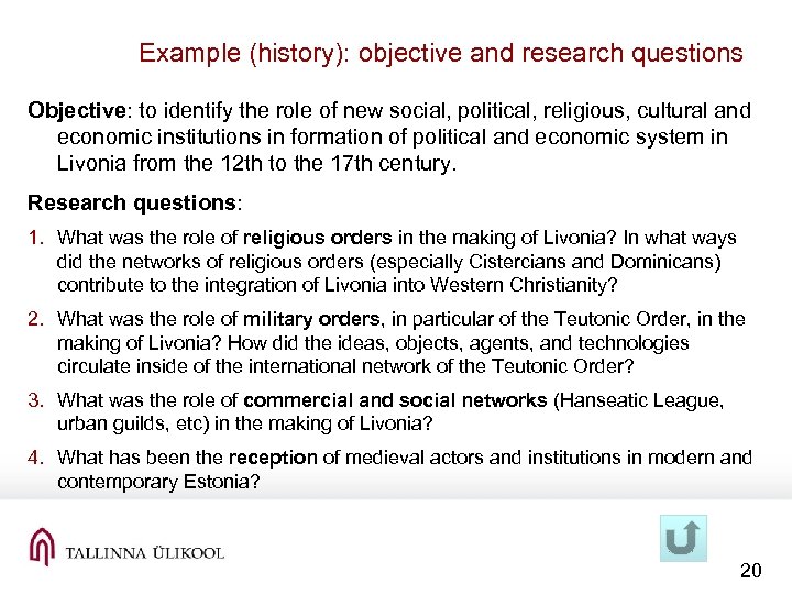 Example (history): objective and research questions Objective: to identify the role of new social,