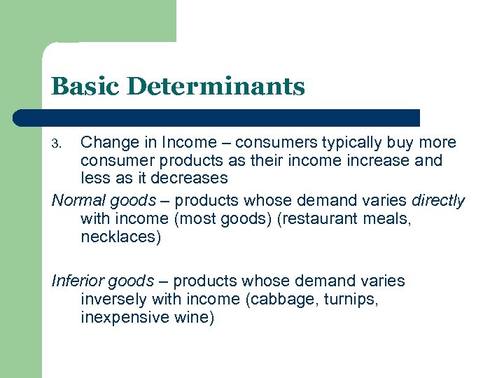 Basic Determinants Change in Income – consumers typically buy more consumer products as their