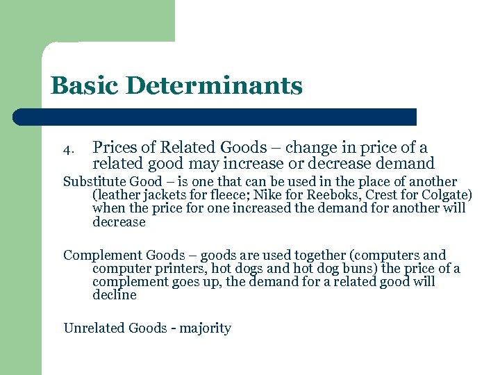 Basic Determinants 4. Prices of Related Goods – change in price of a related