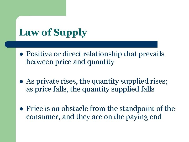 Law of Supply l Positive or direct relationship that prevails between price and quantity