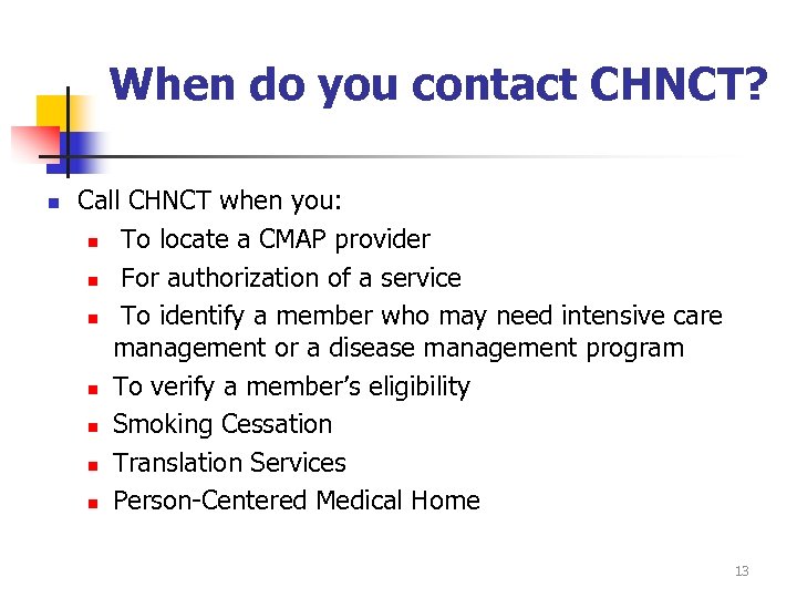 When do you contact CHNCT? n Call CHNCT when you: n To locate a