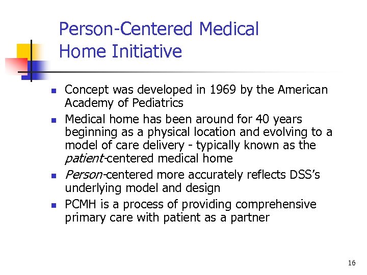 Person-Centered Medical Home Initiative n n Concept was developed in 1969 by the American