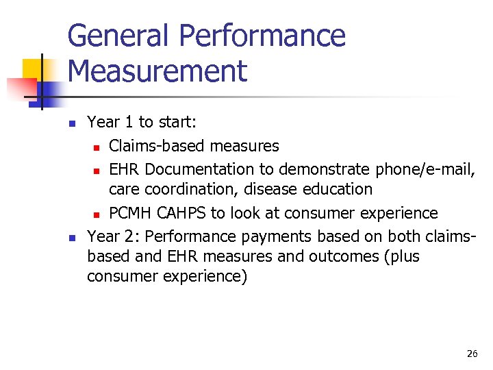 General Performance Measurement n n Year 1 to start: n Claims-based measures n EHR
