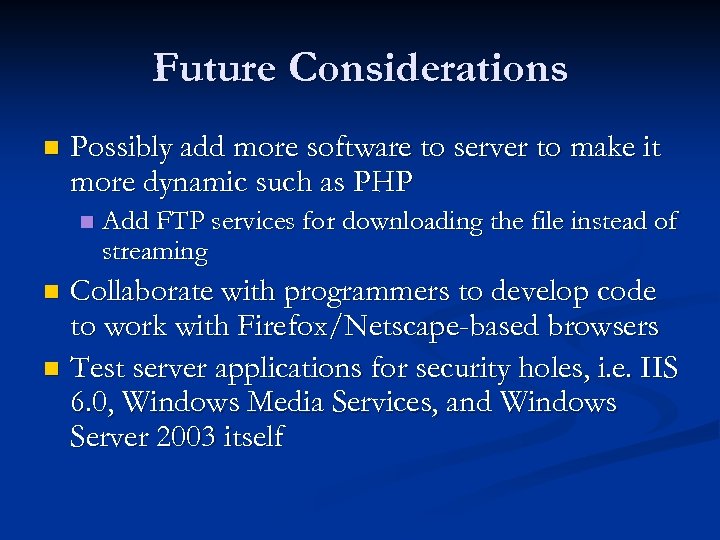 Future Considerations n Possibly add more software to server to make it more dynamic