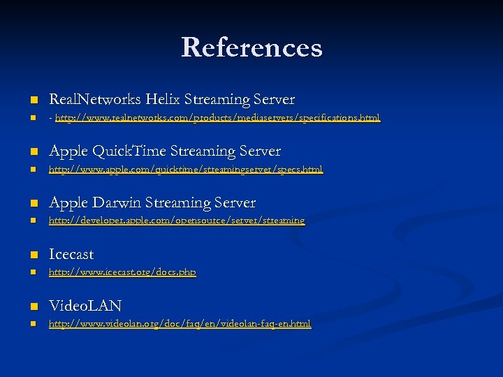 References n Real. Networks Helix Streaming Server n - http: //www. realnetworks. com/products/mediaservers/specifications. html