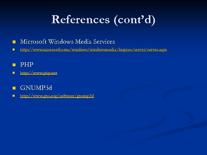 References (cont’d) n Microsoft Windows Media Services n http: //www. microsoft. com/windowsmedia/forpros/server. aspx n