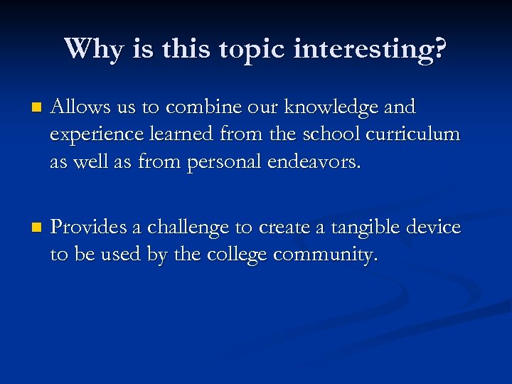 Why is this topic interesting? n Allows us to combine our knowledge and experience