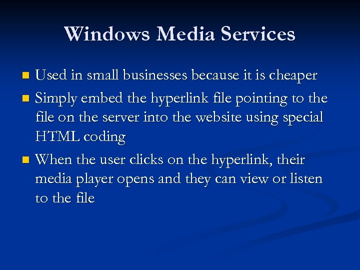 Windows Media Services Used in small businesses because it is cheaper n Simply embed