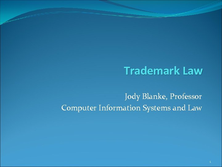 Trademark Law Jody Blanke, Professor Computer Information Systems and Law 1 