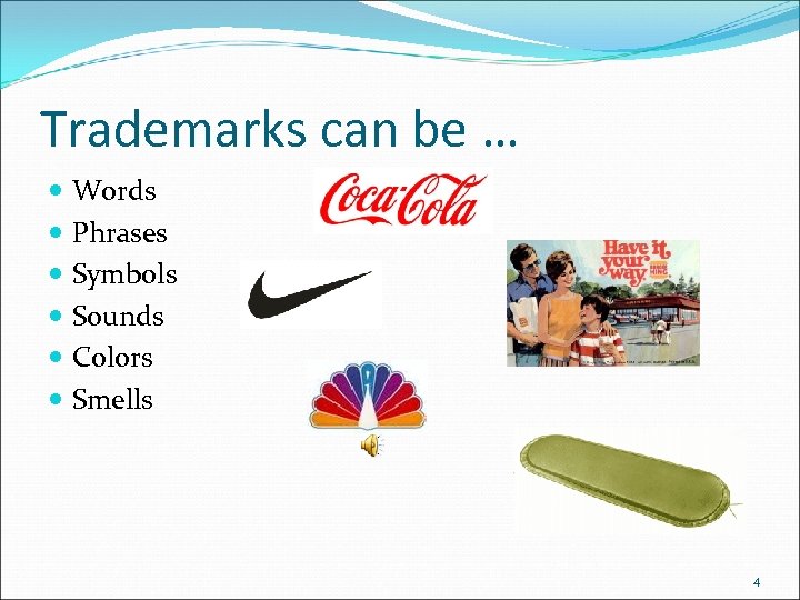 Trademarks can be … Words Phrases Symbols Sounds Colors Smells 4 