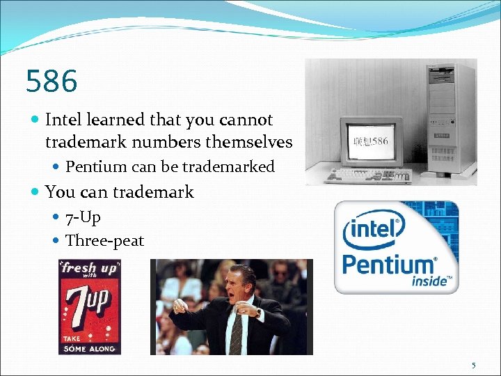 586 Intel learned that you cannot trademark numbers themselves Pentium can be trademarked You