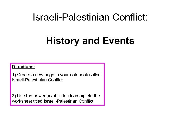 Israeli-Palestinian Conflict: History and Events Directions: 1) Create a new page in your notebook