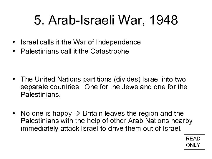 5. Arab-Israeli War, 1948 • Israel calls it the War of Independence • Palestinians