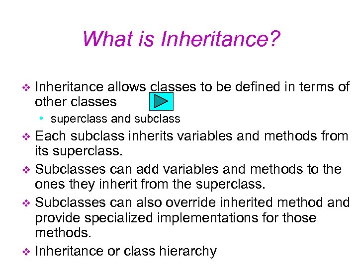 What is Inheritance? v Inheritance allows classes to be defined in terms of other