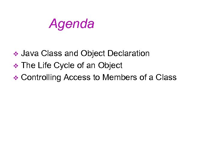 Agenda Java Class and Object Declaration v The Life Cycle of an Object v