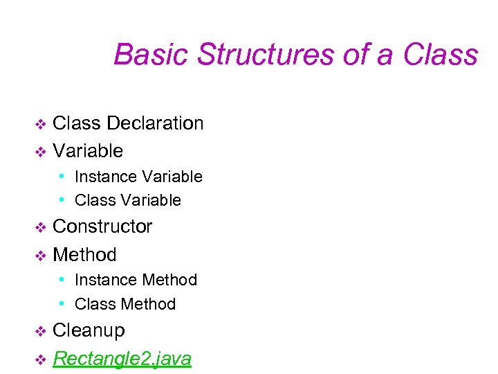 Basic Structures of a Class Declaration v Variable v • Instance Variable • Class