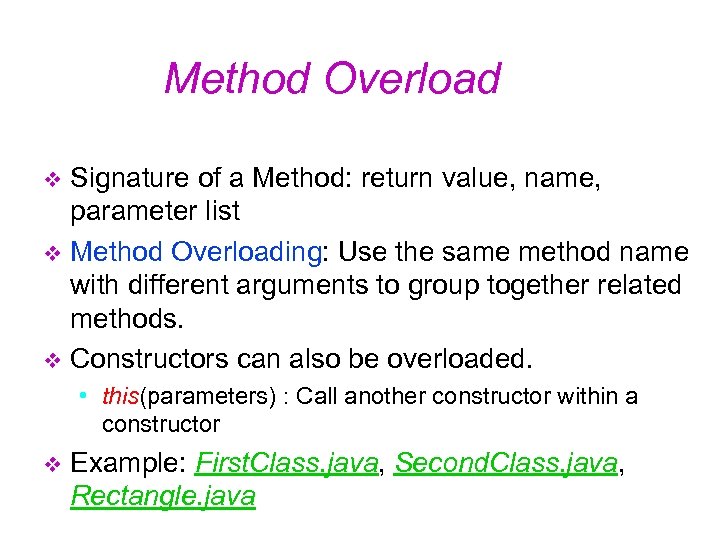 Method Overload Signature of a Method: return value, name, parameter list v Method Overloading: