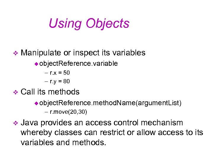 Using Objects v Manipulate or inspect its variables u object. Reference. variable - r.