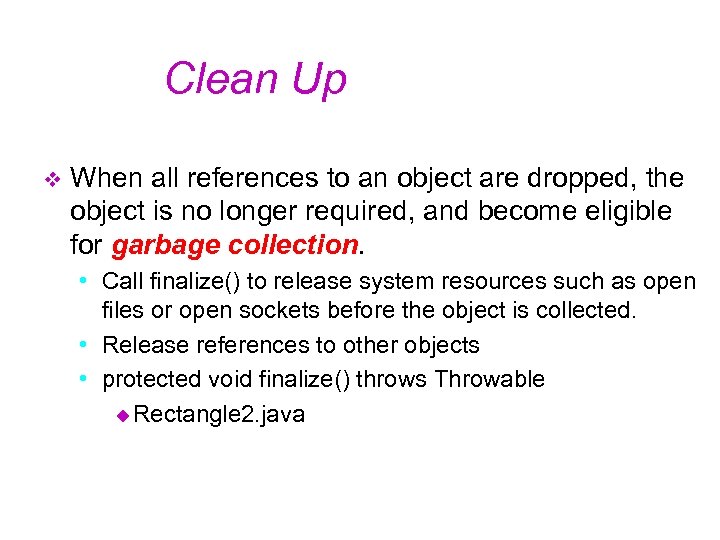 Clean Up v When all references to an object are dropped, the object is