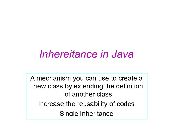 Inhereitance in Java A mechanism you can use to create a new class by