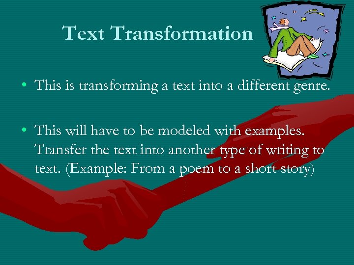 Text Transformation • This is transforming a text into a different genre. • This