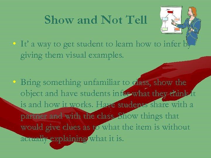 Show and Not Tell • It’ a way to get student to learn how