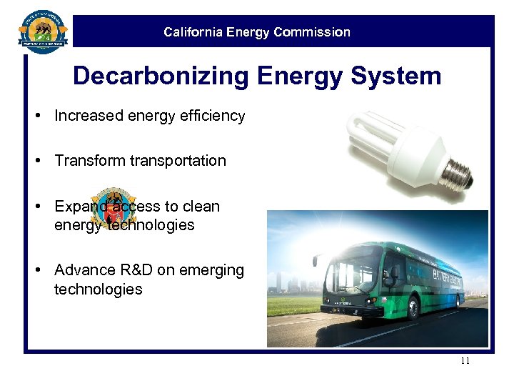 California Energy Commission Decarbonizing Energy System • Increased energy efficiency • Transform transportation •