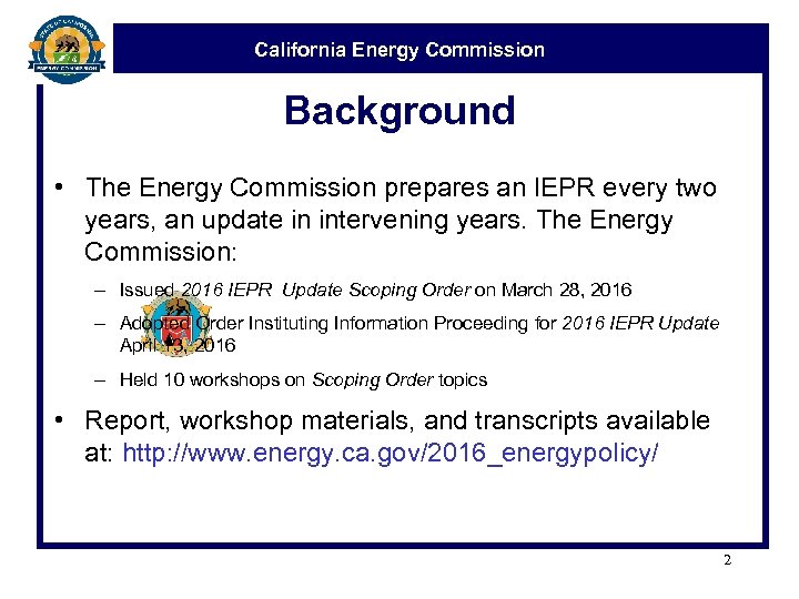 California Energy Commission Background • The Energy Commission prepares an IEPR every two years,