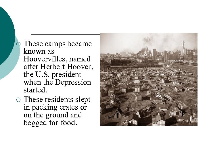 ¡ ¡ These camps became known as Hoovervilles, named after Herbert Hoover, the U.