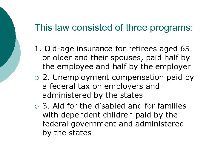 This law consisted of three programs: 1. Old-age insurance for retirees aged 65 or
